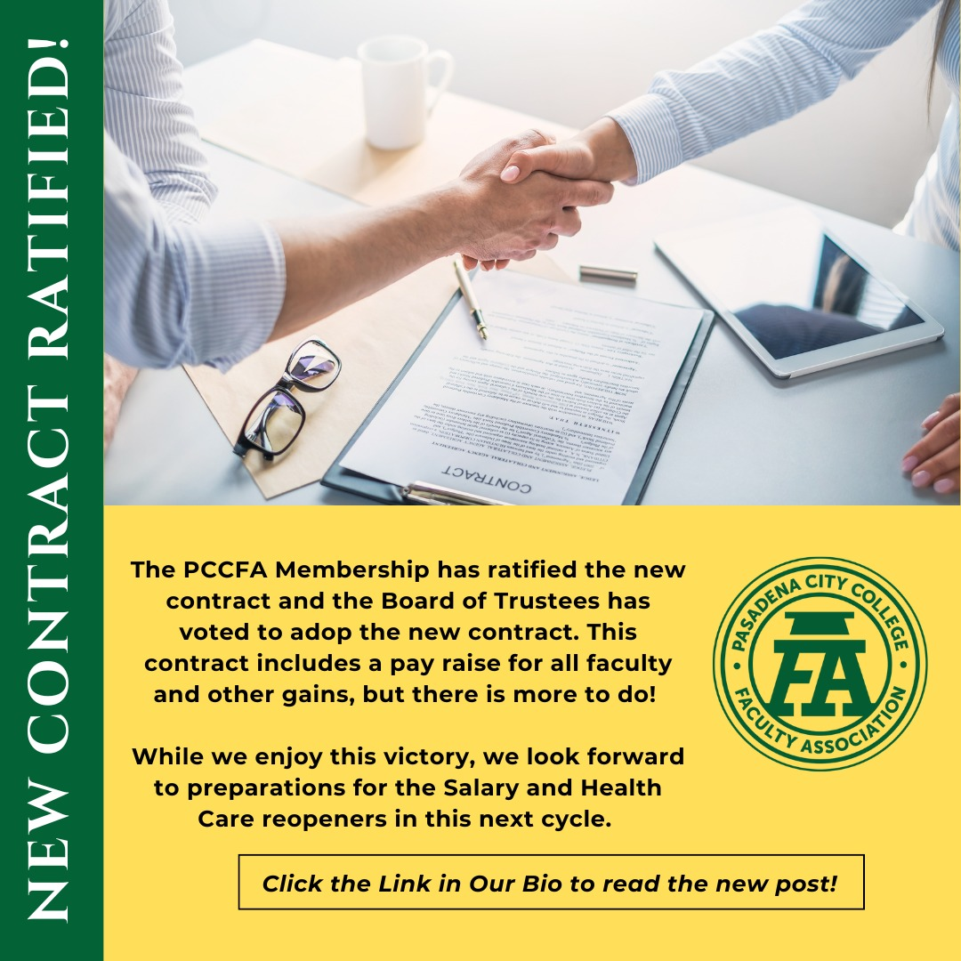Thank you to all PCC Faculty Association members who voted to ratify the 2025-2028 faculty contract (Collective Bargaining Agreement). The PCCFA is pleased to report that the faculty contract has been ratified by members, and the Board of Trustees approved the faculty contract at meeting earlier this month. 

The PCCFA Executive Board’s work isn’t complete, however. While we enjoy this victory, which includes a salary increase for 2025-2026, the new faculty contract includes a re-opener on salary and healthcare for 2026-2027 and 2027-2028, and the Board will begin preparing for those discussions in the coming semester. Please note all other terms in the faculty contract have been finalized for 2025-2028.

2025-2028 Collective Bargaining Agreement Summary: https://tinyurl.com/mr8dpc6h

In the meantime, enjoy the remainder of your summer vacation, and we look forward to seeing you at one of our Flex Day workshops and at the PCCFA Welcome Back luncheon on Thursday, August 28 at 12PM PST in Creveling Lounge.
#PCCFA #PasadenaCityCollege #PCCLancers #PCCFacultyAssociation #CCCI